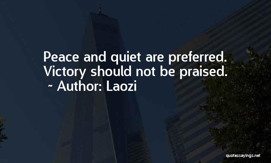 Laozi Quotes: Peace And Quiet Are Preferred. Victory Should Not Be Praised.