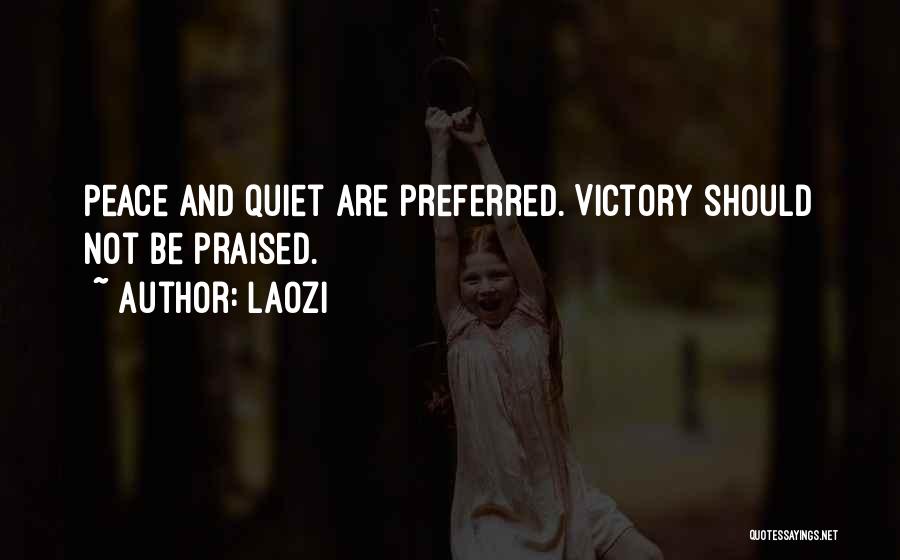 Laozi Quotes: Peace And Quiet Are Preferred. Victory Should Not Be Praised.