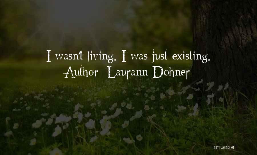 Laurann Dohner Quotes: I Wasn't Living. I Was Just Existing.