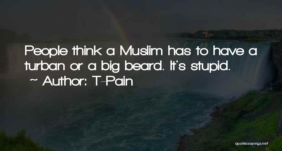 T-Pain Quotes: People Think A Muslim Has To Have A Turban Or A Big Beard. It's Stupid.