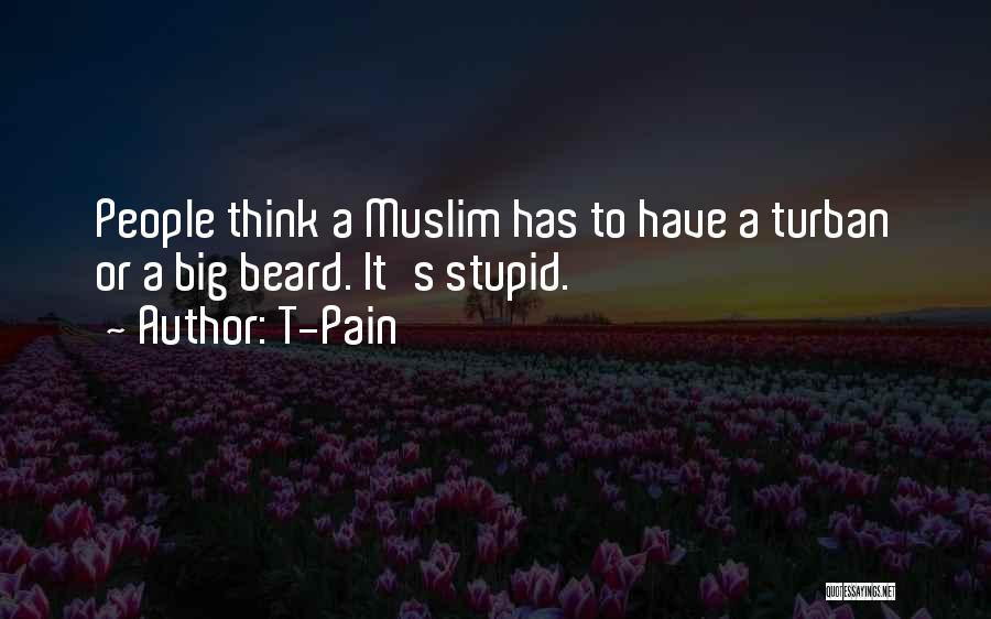 T-Pain Quotes: People Think A Muslim Has To Have A Turban Or A Big Beard. It's Stupid.