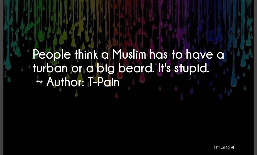 T-Pain Quotes: People Think A Muslim Has To Have A Turban Or A Big Beard. It's Stupid.