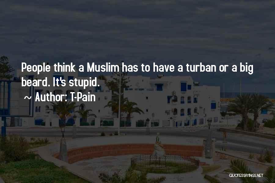 T-Pain Quotes: People Think A Muslim Has To Have A Turban Or A Big Beard. It's Stupid.