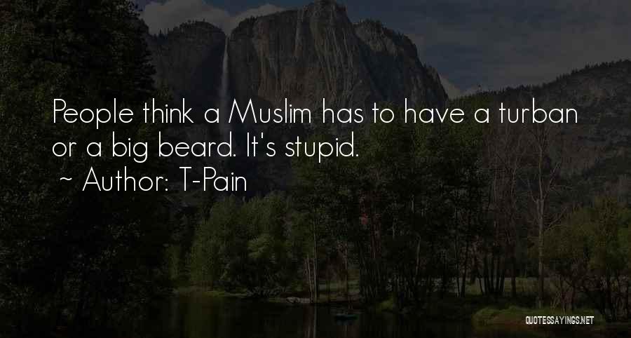 T-Pain Quotes: People Think A Muslim Has To Have A Turban Or A Big Beard. It's Stupid.