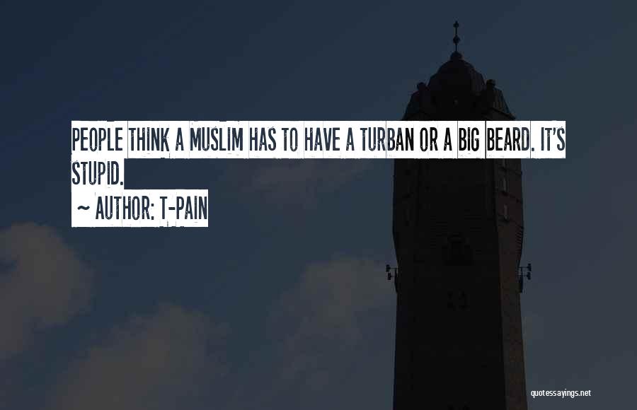 T-Pain Quotes: People Think A Muslim Has To Have A Turban Or A Big Beard. It's Stupid.