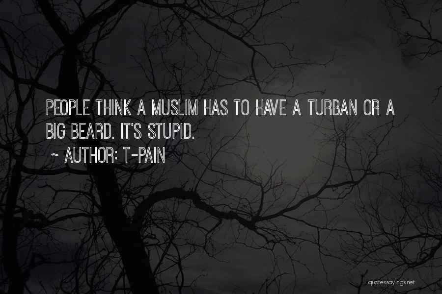 T-Pain Quotes: People Think A Muslim Has To Have A Turban Or A Big Beard. It's Stupid.