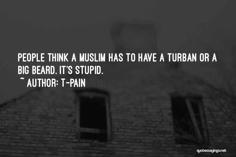 T-Pain Quotes: People Think A Muslim Has To Have A Turban Or A Big Beard. It's Stupid.