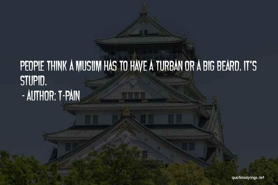 T-Pain Quotes: People Think A Muslim Has To Have A Turban Or A Big Beard. It's Stupid.