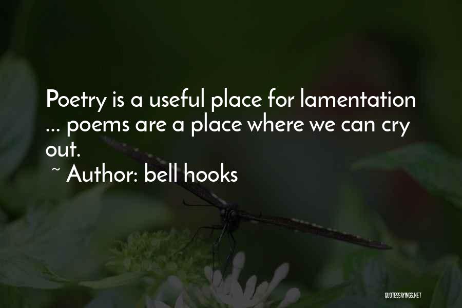 Bell Hooks Quotes: Poetry Is A Useful Place For Lamentation ... Poems Are A Place Where We Can Cry Out.