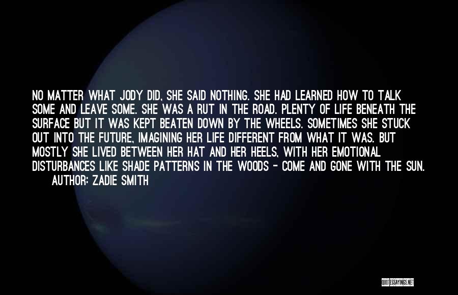 Zadie Smith Quotes: No Matter What Jody Did, She Said Nothing. She Had Learned How To Talk Some And Leave Some. She Was