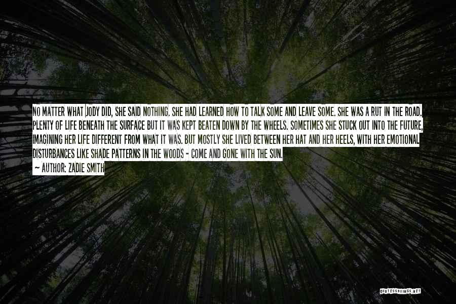 Zadie Smith Quotes: No Matter What Jody Did, She Said Nothing. She Had Learned How To Talk Some And Leave Some. She Was