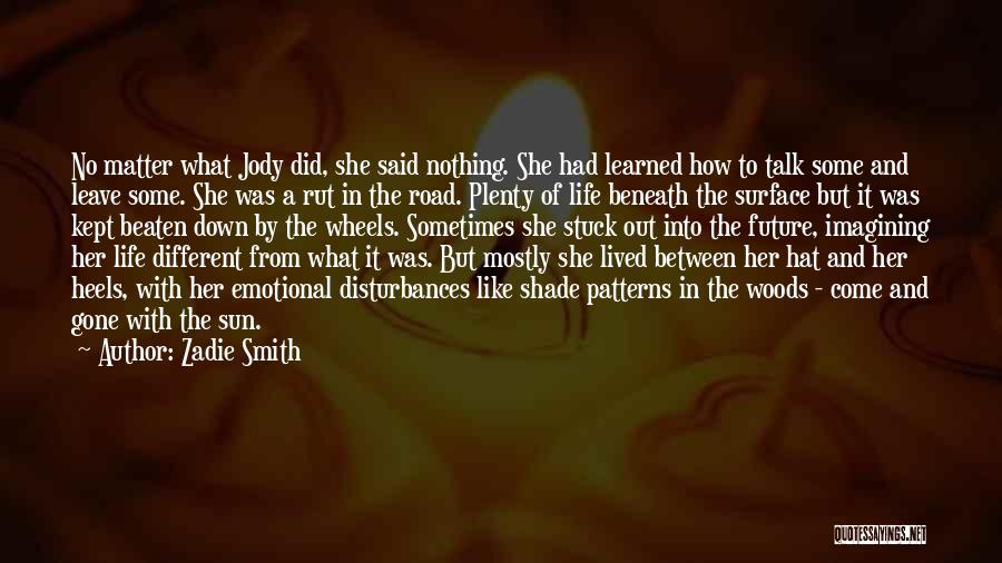 Zadie Smith Quotes: No Matter What Jody Did, She Said Nothing. She Had Learned How To Talk Some And Leave Some. She Was