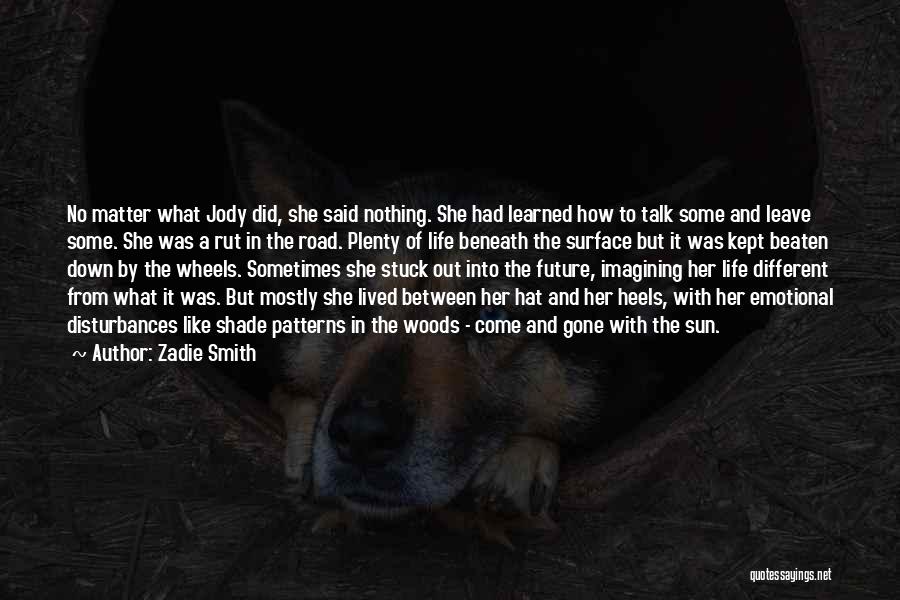 Zadie Smith Quotes: No Matter What Jody Did, She Said Nothing. She Had Learned How To Talk Some And Leave Some. She Was