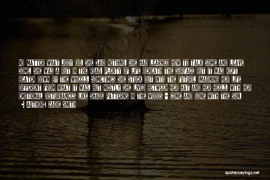 Zadie Smith Quotes: No Matter What Jody Did, She Said Nothing. She Had Learned How To Talk Some And Leave Some. She Was