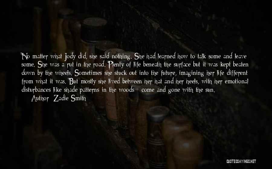 Zadie Smith Quotes: No Matter What Jody Did, She Said Nothing. She Had Learned How To Talk Some And Leave Some. She Was