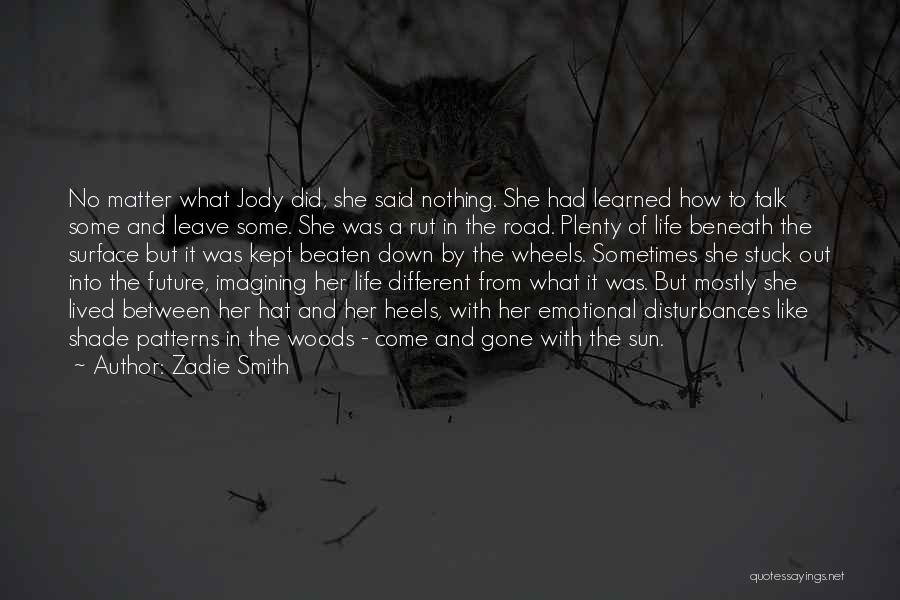 Zadie Smith Quotes: No Matter What Jody Did, She Said Nothing. She Had Learned How To Talk Some And Leave Some. She Was