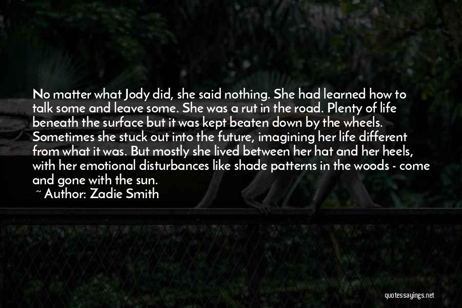 Zadie Smith Quotes: No Matter What Jody Did, She Said Nothing. She Had Learned How To Talk Some And Leave Some. She Was