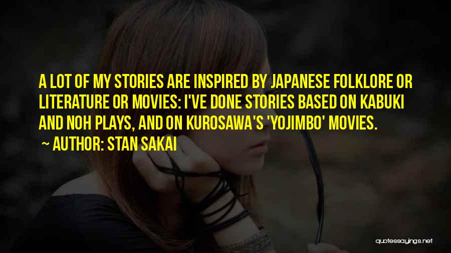 Stan Sakai Quotes: A Lot Of My Stories Are Inspired By Japanese Folklore Or Literature Or Movies: I've Done Stories Based On Kabuki