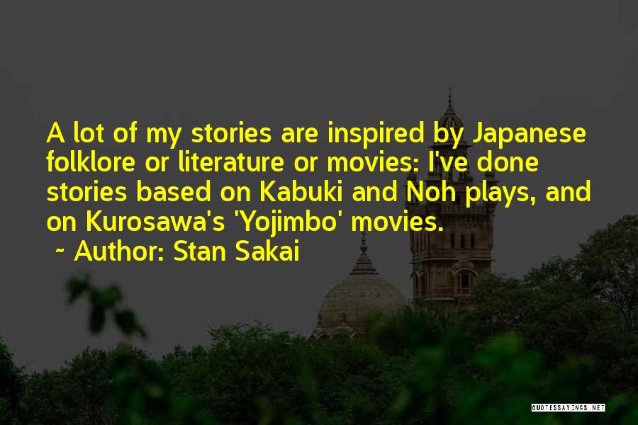 Stan Sakai Quotes: A Lot Of My Stories Are Inspired By Japanese Folklore Or Literature Or Movies: I've Done Stories Based On Kabuki