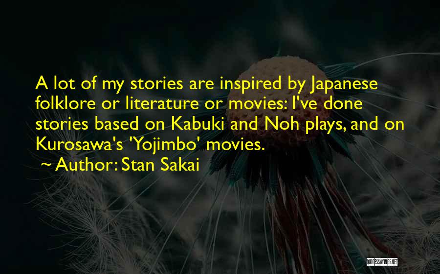 Stan Sakai Quotes: A Lot Of My Stories Are Inspired By Japanese Folklore Or Literature Or Movies: I've Done Stories Based On Kabuki