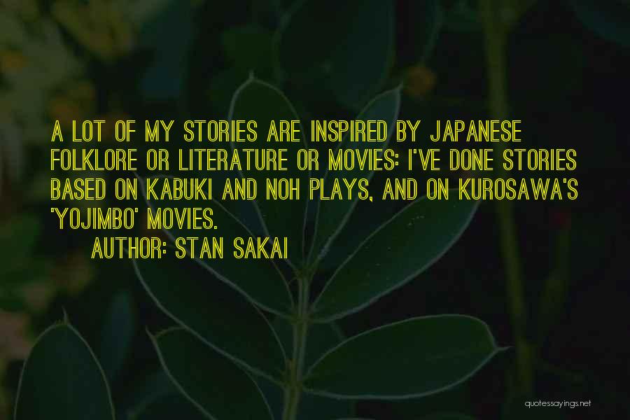Stan Sakai Quotes: A Lot Of My Stories Are Inspired By Japanese Folklore Or Literature Or Movies: I've Done Stories Based On Kabuki