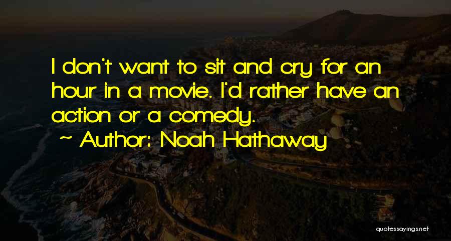 Noah Hathaway Quotes: I Don't Want To Sit And Cry For An Hour In A Movie. I'd Rather Have An Action Or A