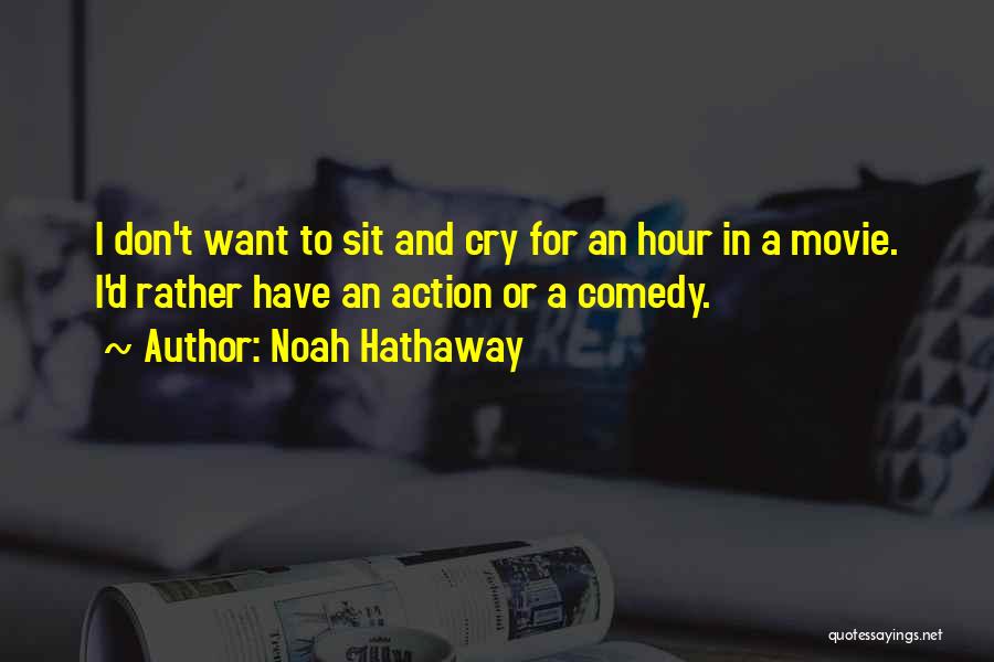 Noah Hathaway Quotes: I Don't Want To Sit And Cry For An Hour In A Movie. I'd Rather Have An Action Or A