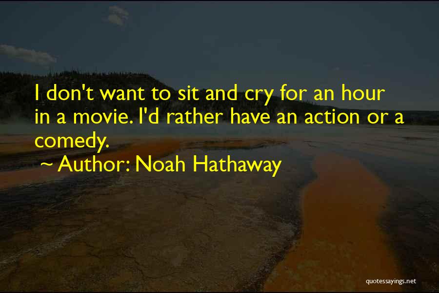 Noah Hathaway Quotes: I Don't Want To Sit And Cry For An Hour In A Movie. I'd Rather Have An Action Or A