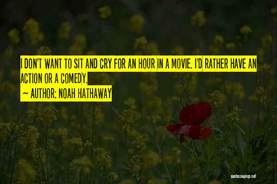 Noah Hathaway Quotes: I Don't Want To Sit And Cry For An Hour In A Movie. I'd Rather Have An Action Or A