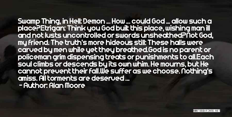 Alan Moore Quotes: Swamp Thing, In Hell: Demon ... How ... Could God ... Allow Such A Place?etrigan: Think You God Built This