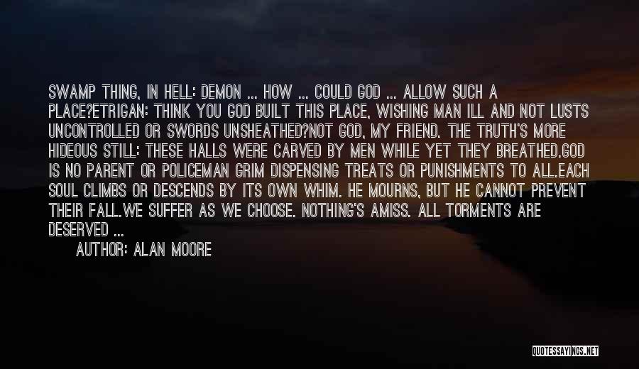 Alan Moore Quotes: Swamp Thing, In Hell: Demon ... How ... Could God ... Allow Such A Place?etrigan: Think You God Built This