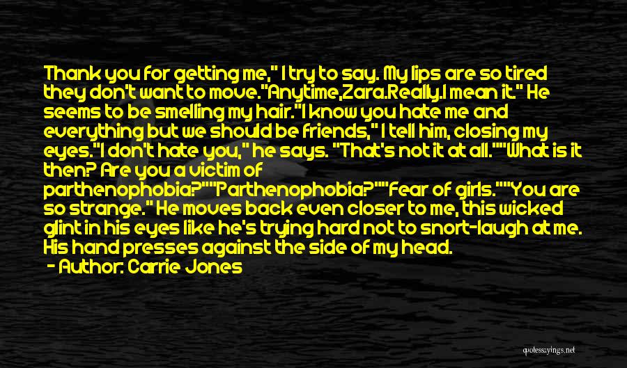 Carrie Jones Quotes: Thank You For Getting Me, I Try To Say. My Lips Are So Tired They Don't Want To Move.anytime,zara.really.i Mean