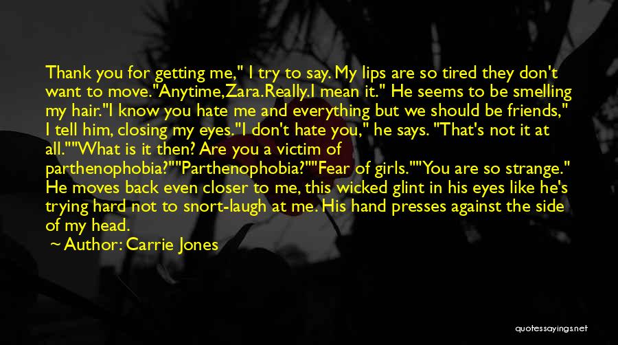 Carrie Jones Quotes: Thank You For Getting Me, I Try To Say. My Lips Are So Tired They Don't Want To Move.anytime,zara.really.i Mean