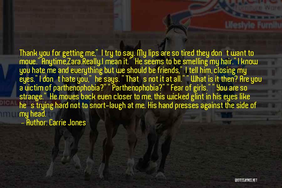Carrie Jones Quotes: Thank You For Getting Me, I Try To Say. My Lips Are So Tired They Don't Want To Move.anytime,zara.really.i Mean