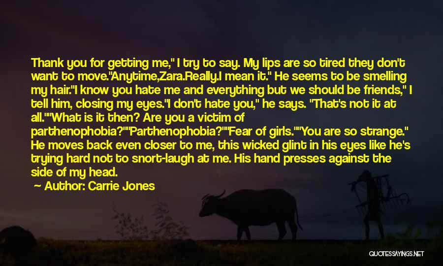 Carrie Jones Quotes: Thank You For Getting Me, I Try To Say. My Lips Are So Tired They Don't Want To Move.anytime,zara.really.i Mean