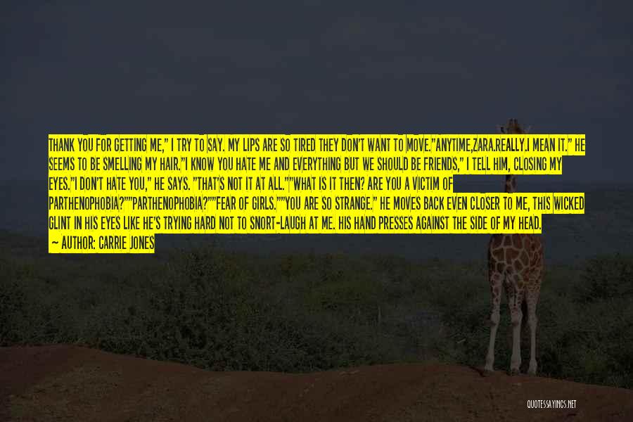 Carrie Jones Quotes: Thank You For Getting Me, I Try To Say. My Lips Are So Tired They Don't Want To Move.anytime,zara.really.i Mean