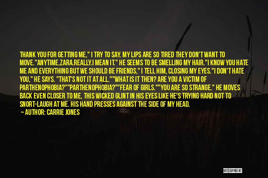 Carrie Jones Quotes: Thank You For Getting Me, I Try To Say. My Lips Are So Tired They Don't Want To Move.anytime,zara.really.i Mean