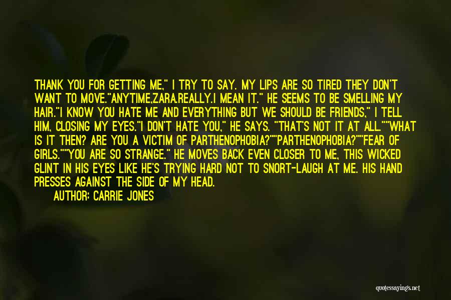 Carrie Jones Quotes: Thank You For Getting Me, I Try To Say. My Lips Are So Tired They Don't Want To Move.anytime,zara.really.i Mean