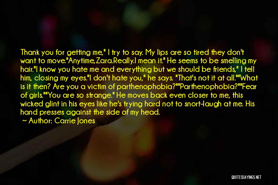 Carrie Jones Quotes: Thank You For Getting Me, I Try To Say. My Lips Are So Tired They Don't Want To Move.anytime,zara.really.i Mean