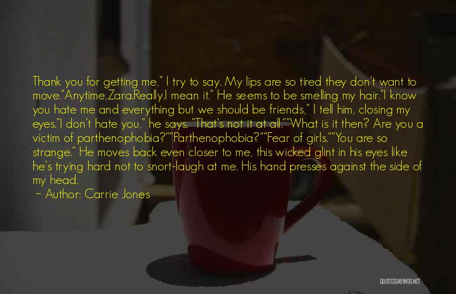 Carrie Jones Quotes: Thank You For Getting Me, I Try To Say. My Lips Are So Tired They Don't Want To Move.anytime,zara.really.i Mean