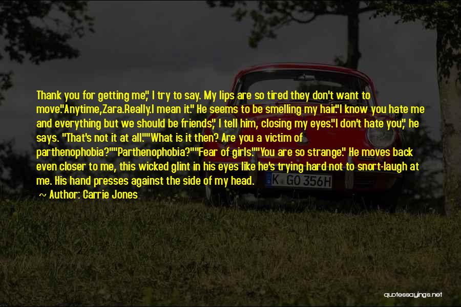 Carrie Jones Quotes: Thank You For Getting Me, I Try To Say. My Lips Are So Tired They Don't Want To Move.anytime,zara.really.i Mean