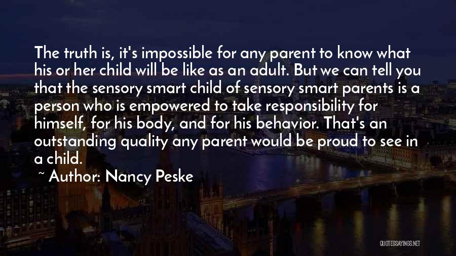 Nancy Peske Quotes: The Truth Is, It's Impossible For Any Parent To Know What His Or Her Child Will Be Like As An