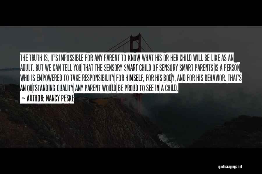 Nancy Peske Quotes: The Truth Is, It's Impossible For Any Parent To Know What His Or Her Child Will Be Like As An