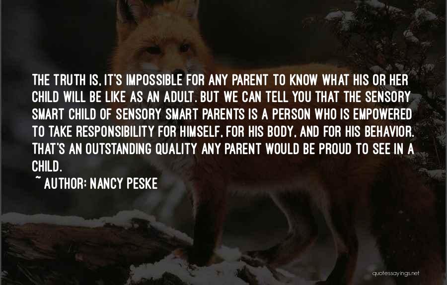 Nancy Peske Quotes: The Truth Is, It's Impossible For Any Parent To Know What His Or Her Child Will Be Like As An
