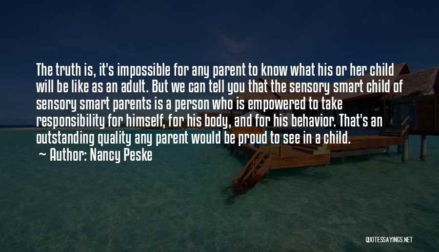 Nancy Peske Quotes: The Truth Is, It's Impossible For Any Parent To Know What His Or Her Child Will Be Like As An