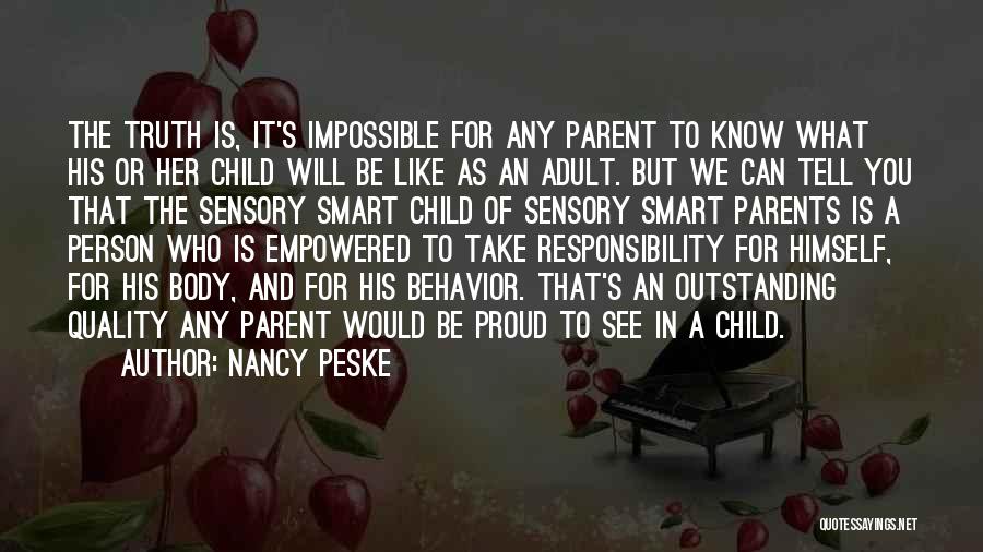 Nancy Peske Quotes: The Truth Is, It's Impossible For Any Parent To Know What His Or Her Child Will Be Like As An