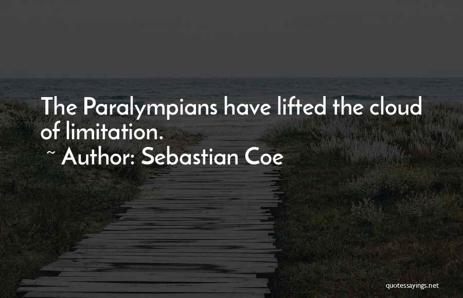 Sebastian Coe Quotes: The Paralympians Have Lifted The Cloud Of Limitation.