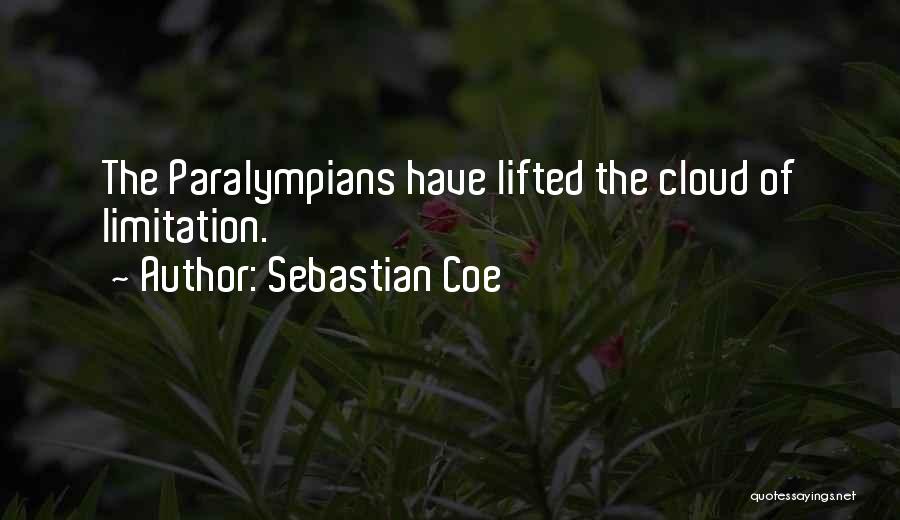 Sebastian Coe Quotes: The Paralympians Have Lifted The Cloud Of Limitation.