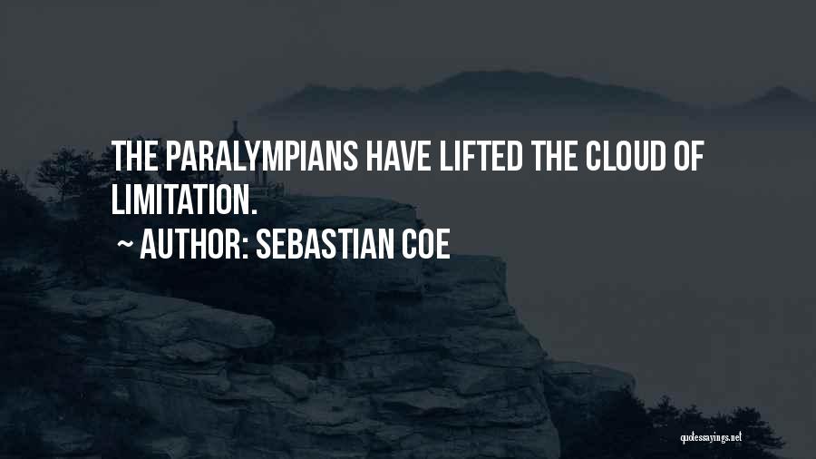 Sebastian Coe Quotes: The Paralympians Have Lifted The Cloud Of Limitation.