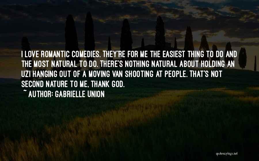 Gabrielle Union Quotes: I Love Romantic Comedies. They're For Me The Easiest Thing To Do And The Most Natural To Do. There's Nothing